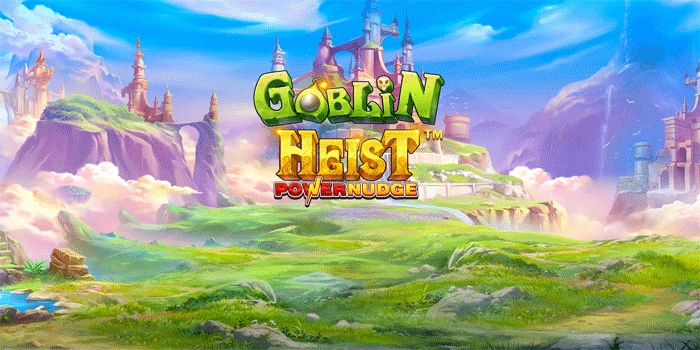 Strategi Jitu Jackpot Besar di Goblin Heist Powernudge