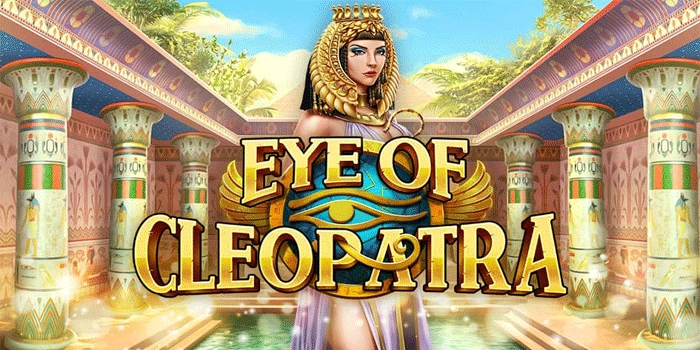 Cara Efektif Menang Maksimal Bermain Slot Eye of Cleopatra