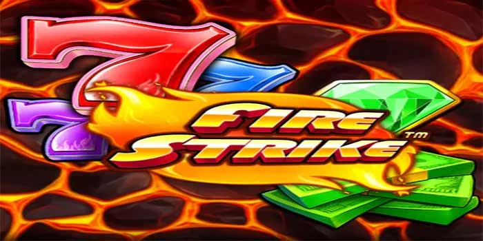 Strategi Kemenangan Maksimal Bermain di Slot Fire Strike